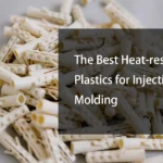 The Best Heat-resistant Plastics for Injection Molding